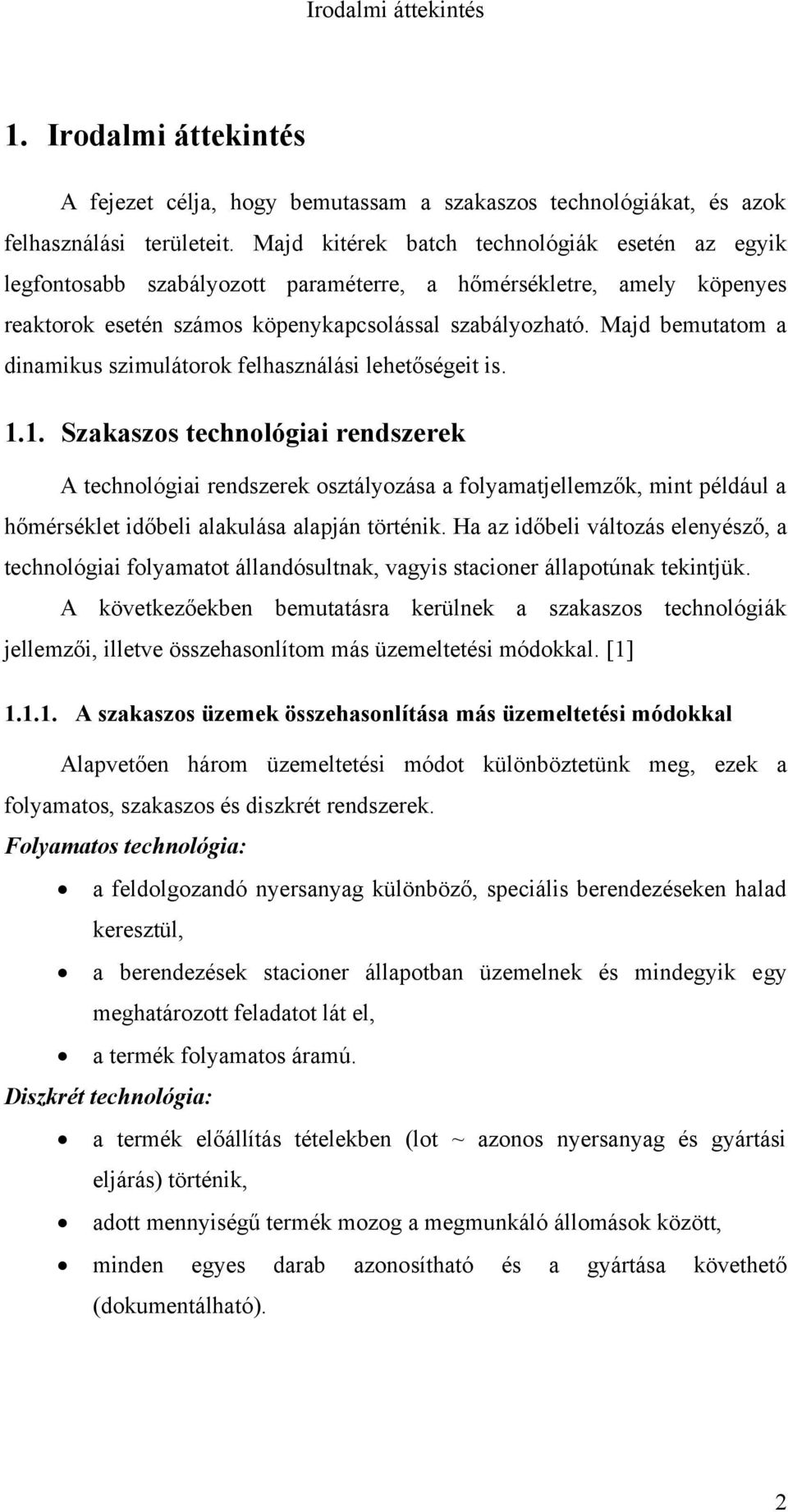 Majd bemutatom a dinamikus szimulátorok felhasználási lehetőségeit is. 1.