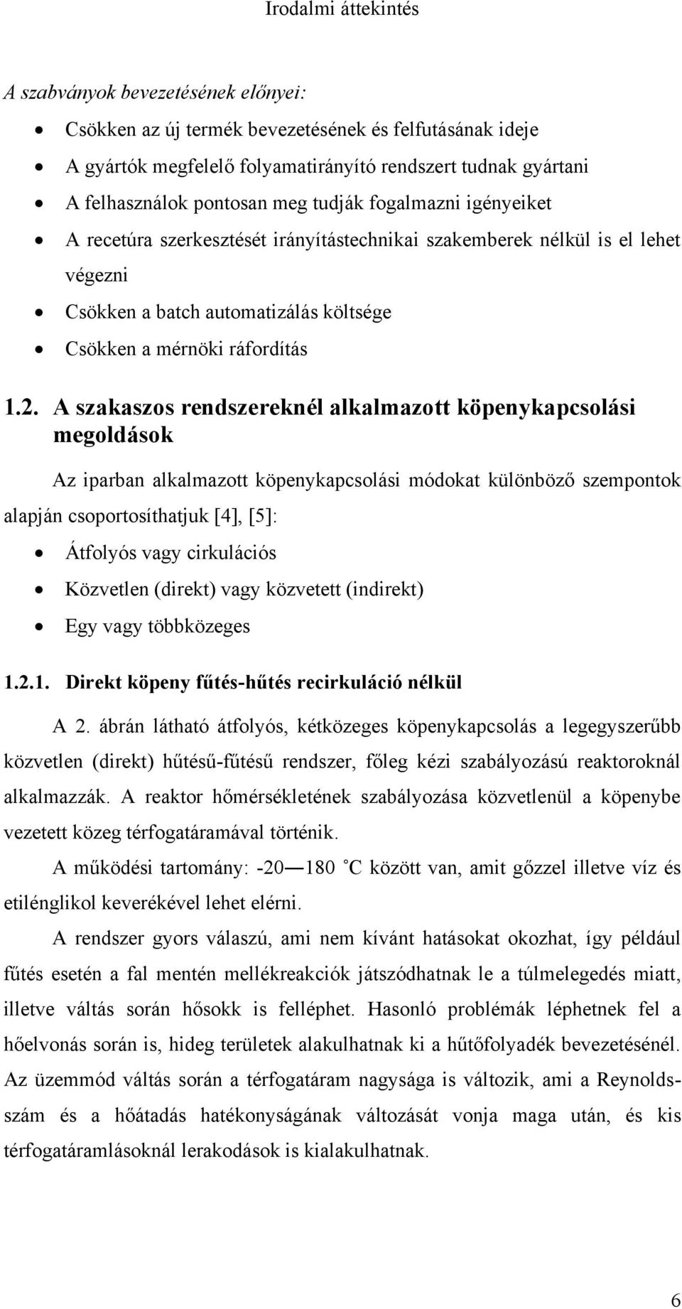A szakaszos rendszereknél alkalmazott köpenykapcsolási megoldások Az iparban alkalmazott köpenykapcsolási módokat különböző szempontok alapján csoportosíthatjuk [4], [5]: Átfolyós vagy cirkulációs