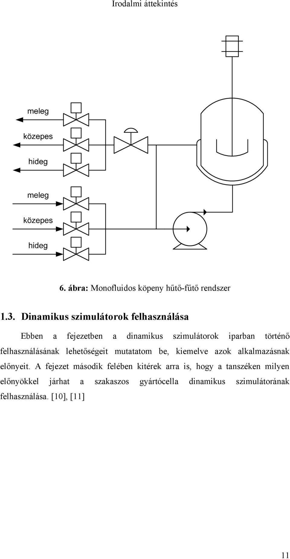 felhasználásának lehetőségeit mutatatom be, kiemelve azok alkalmazásnak előnyeit.
