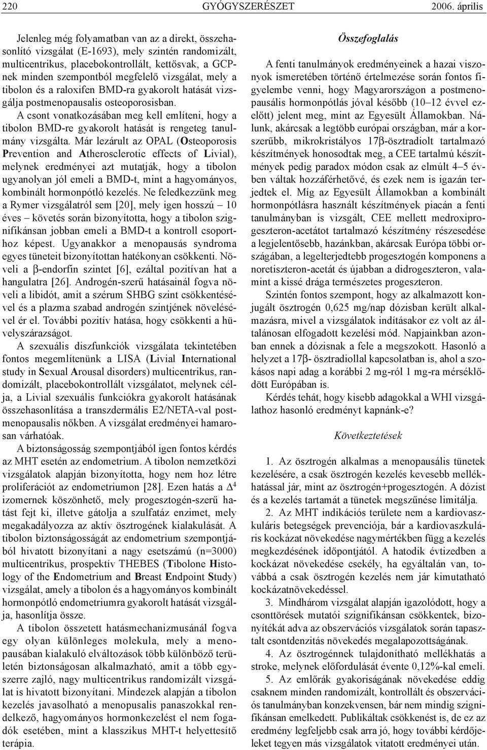 vizsgálat, mely a tibolon és a raloxifen BMD-ra gyakorolt hatását vizsgálja postmenopausalis osteoporosisban.