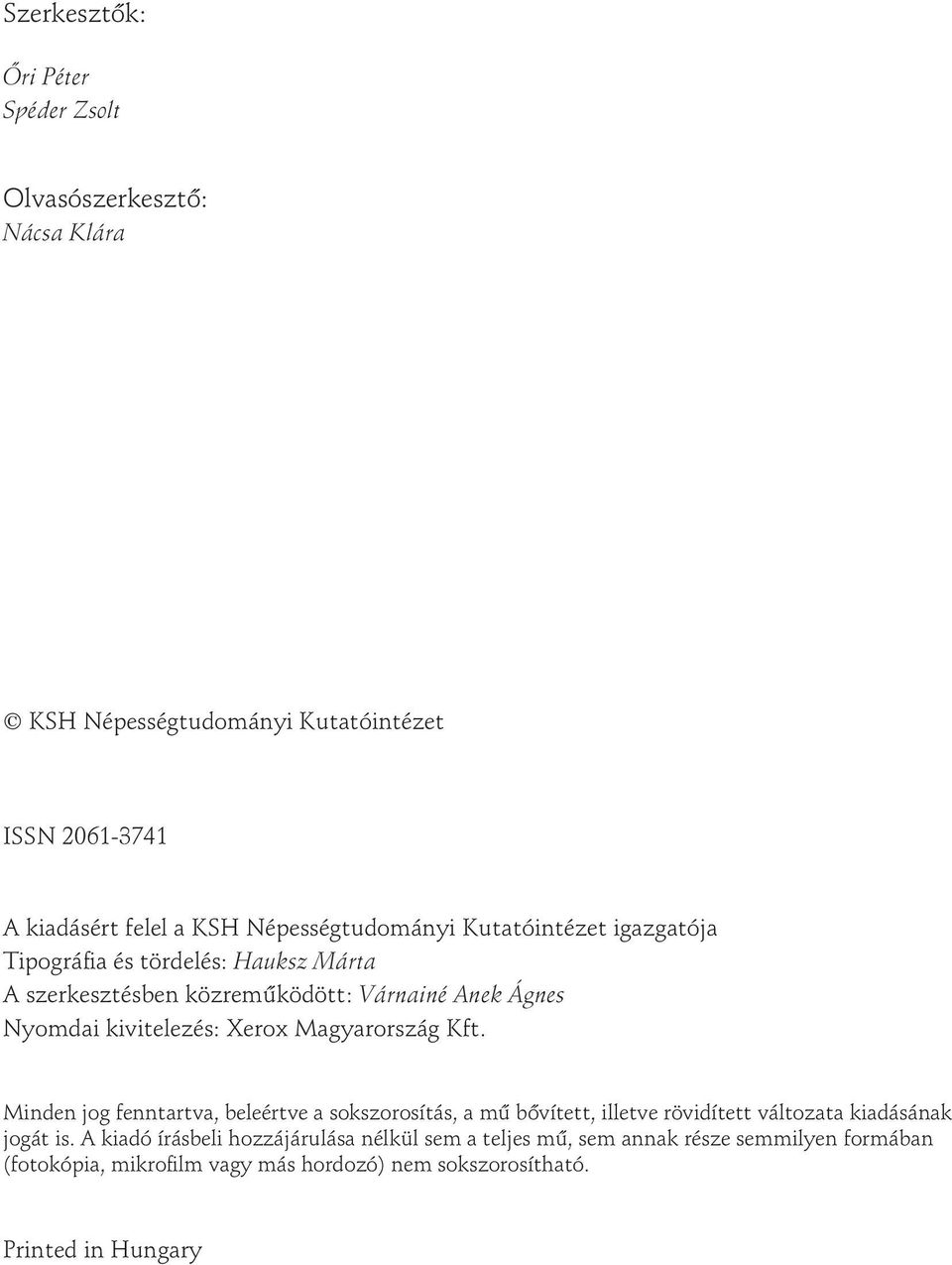 kivitelezés: Xerox Magyarország Kft. Minden jog fenntartva, beleértve a sokszorosítás, a mű bővített, illetve rövidített változata kiadásának jogát is.