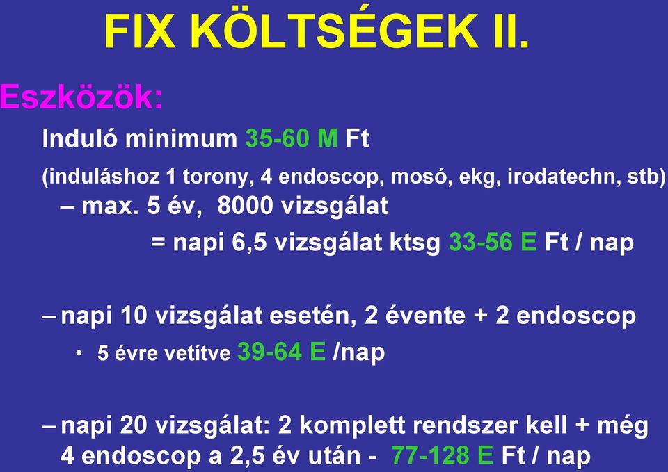 max. 5 év, 8000 vizsgálat = napi 6,5 vizsgálat ktsg 33-56 E Ft / nap napi 10 vizsgálat