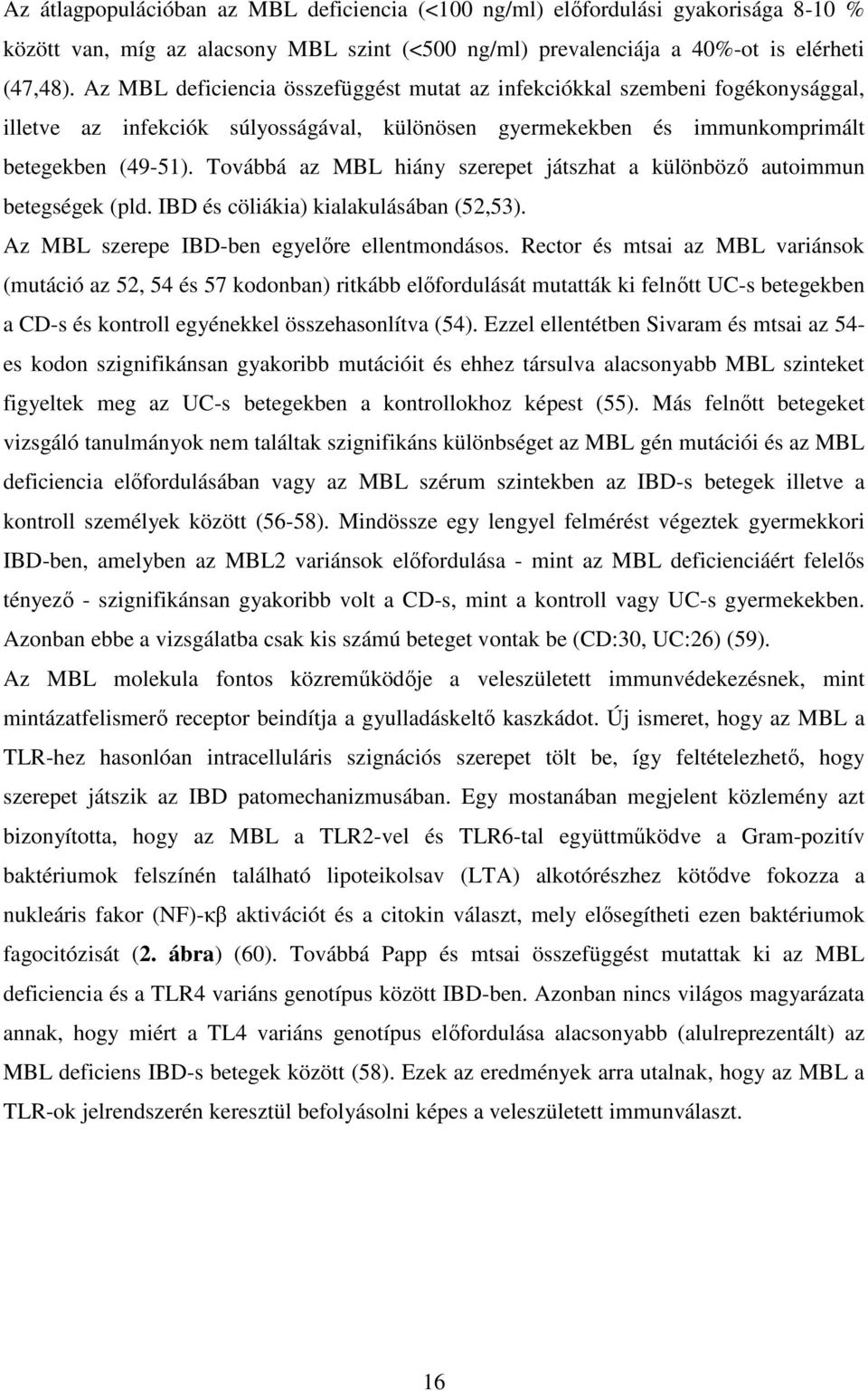 Továbbá az MBL hiány szerepet játszhat a különböző autoimmun betegségek (pld. IBD és cöliákia) kialakulásában (52,53). Az MBL szerepe IBD-ben egyelőre ellentmondásos.