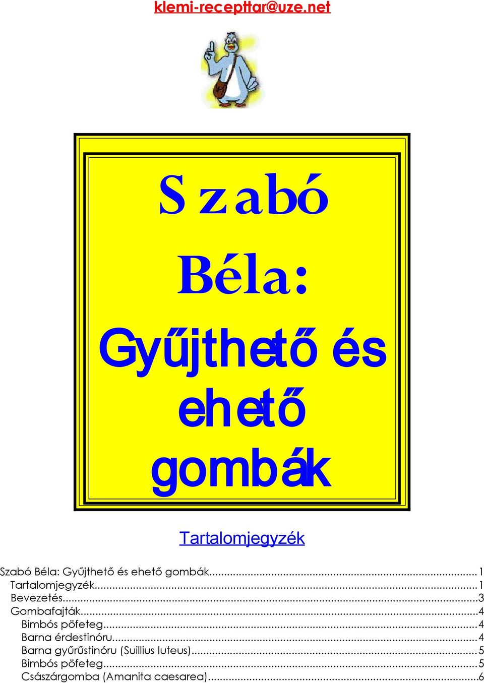 Gyűjthető és ehető gombák...1 Tartalomjegyzék...1 Bevezetés...3 Gombafajták.