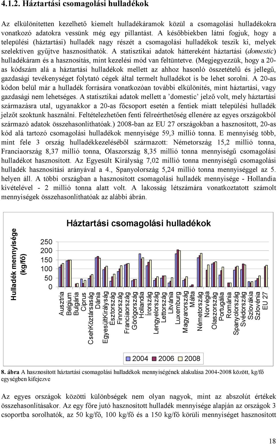 A statisztikai adatok háttereként háztartási (domestic) hulladékáram és a hasznosítás, mint kezelési mód van feltüntetve.