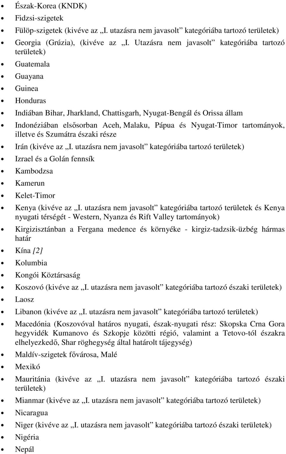 Pápua és Nyugat-Timor tartományok, illetve és Szumátra északi része Irán (kivéve az I.