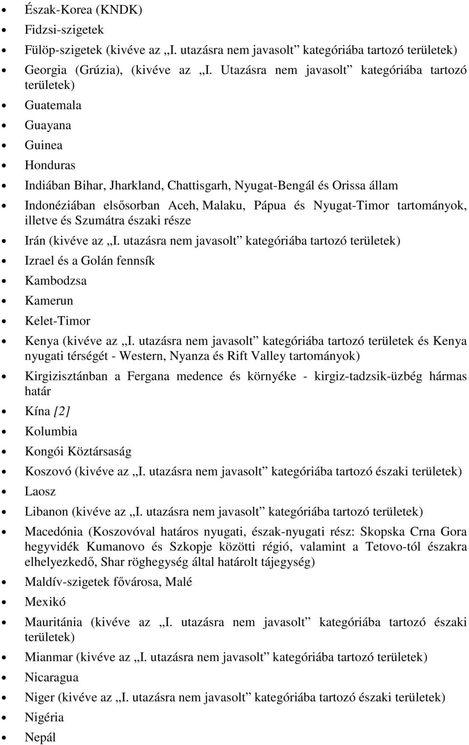 Pápua és Nyugat-Timor tartományok, illetve és Szumátra északi része Irán (kivéve az I.