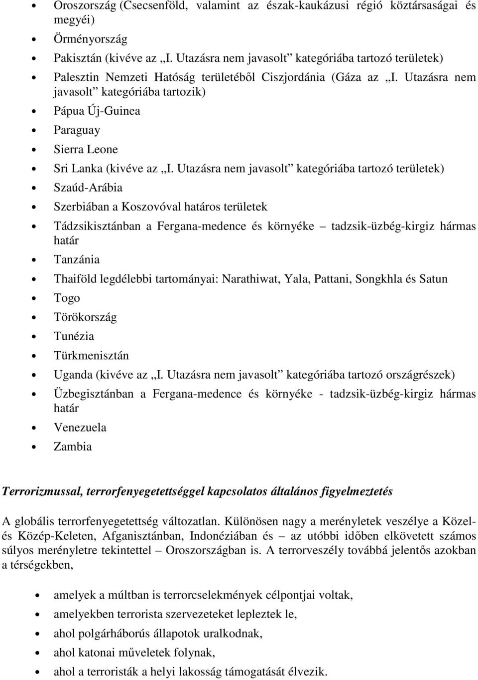 Utazásra nem javasolt kategóriába tartozik) Pápua Új-Guinea Paraguay Sierra Leone Sri Lanka (kivéve az I.