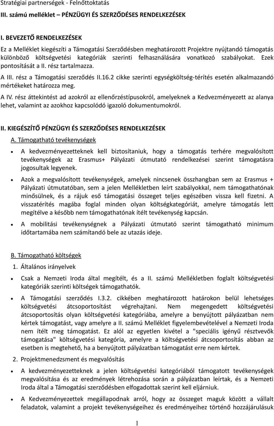 Ezek pontosítását II. rész trtlmzz. A III. rész Támogtási szerződés II.16.2 cikke szerinti egységköltség-térítés esetén lklmzndó mértékeket htározz meg. A IV.