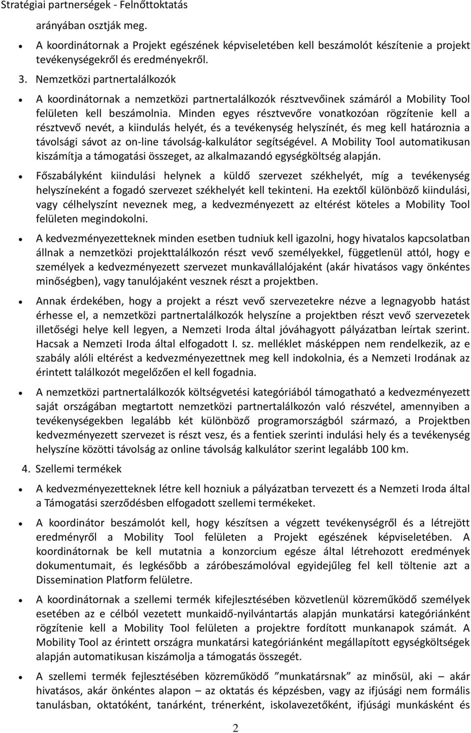 Minden egyes résztvevőre vontkozón rögzítenie kell résztvevő nevét, kiindulás helyét, és tevékenység helyszínét, és meg kell htározni távolsági sávot z on-line távolság-klkulátor segítségével.
