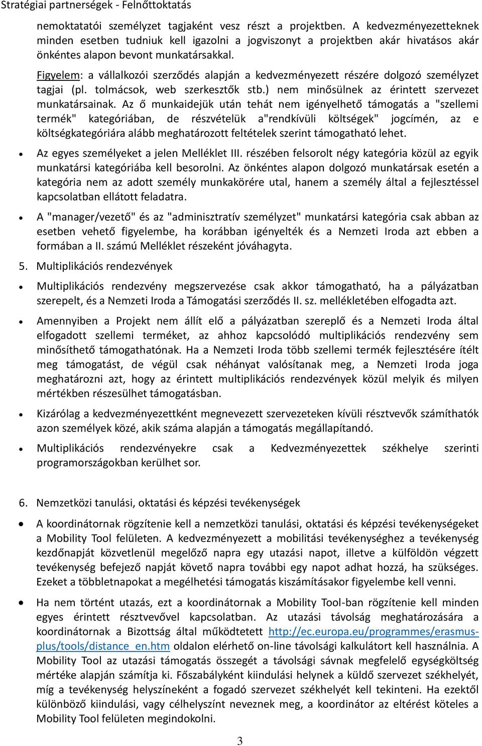Az ő munkidejük után tehát nem igényelhető támogtás "szellemi termék" ktegóriábn, de részvételük "rendkívüli költségek" jogcímén, z e költségktegóriár lább meghtározott feltételek szerint támogthtó