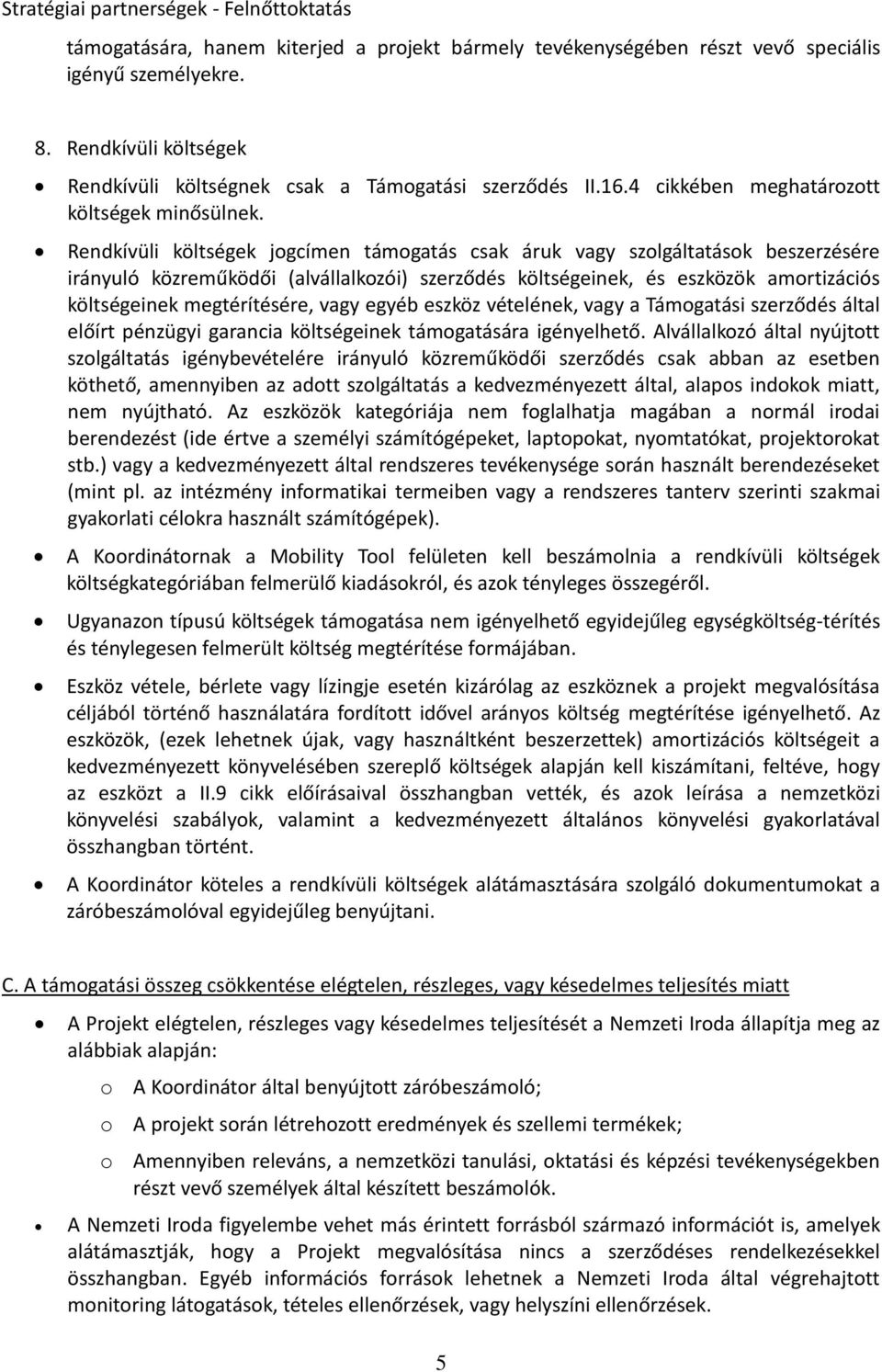 Rendkívüli költségek jogcímen támogtás csk áruk vgy szolgálttások beszerzésére irányuló közreműködői (lválllkozói) szerződés költségeinek, és eszközök mortizációs költségeinek megtérítésére, vgy