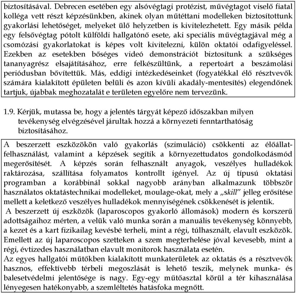 is kivitelezhetett. Egy másik példa egy felsővégtag pótolt külföldi hallgatónő esete, aki speciális művégtagjával még a csomózási gyakorlatokat is képes volt kivitelezni, külön oktatói odafigyeléssel.