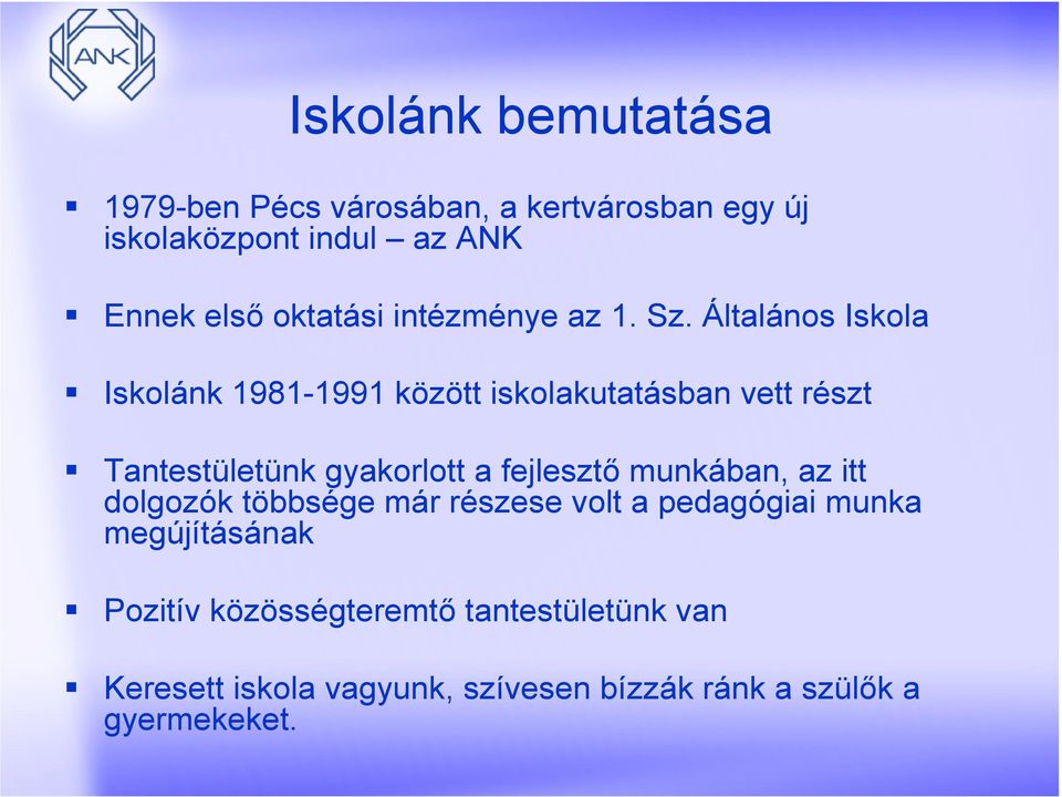 Általános Iskola Iskolánk 1981-1991 között iskolakutatásban vett részt Tantestületünk gyakorlott a fejlesztő