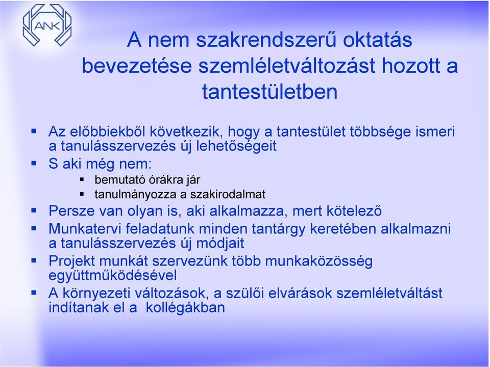 is, aki alkalmazza, mert kötelező Munkatervi feladatunk minden tantárgy keretében alkalmazni a tanulásszervezés új módjait Projekt