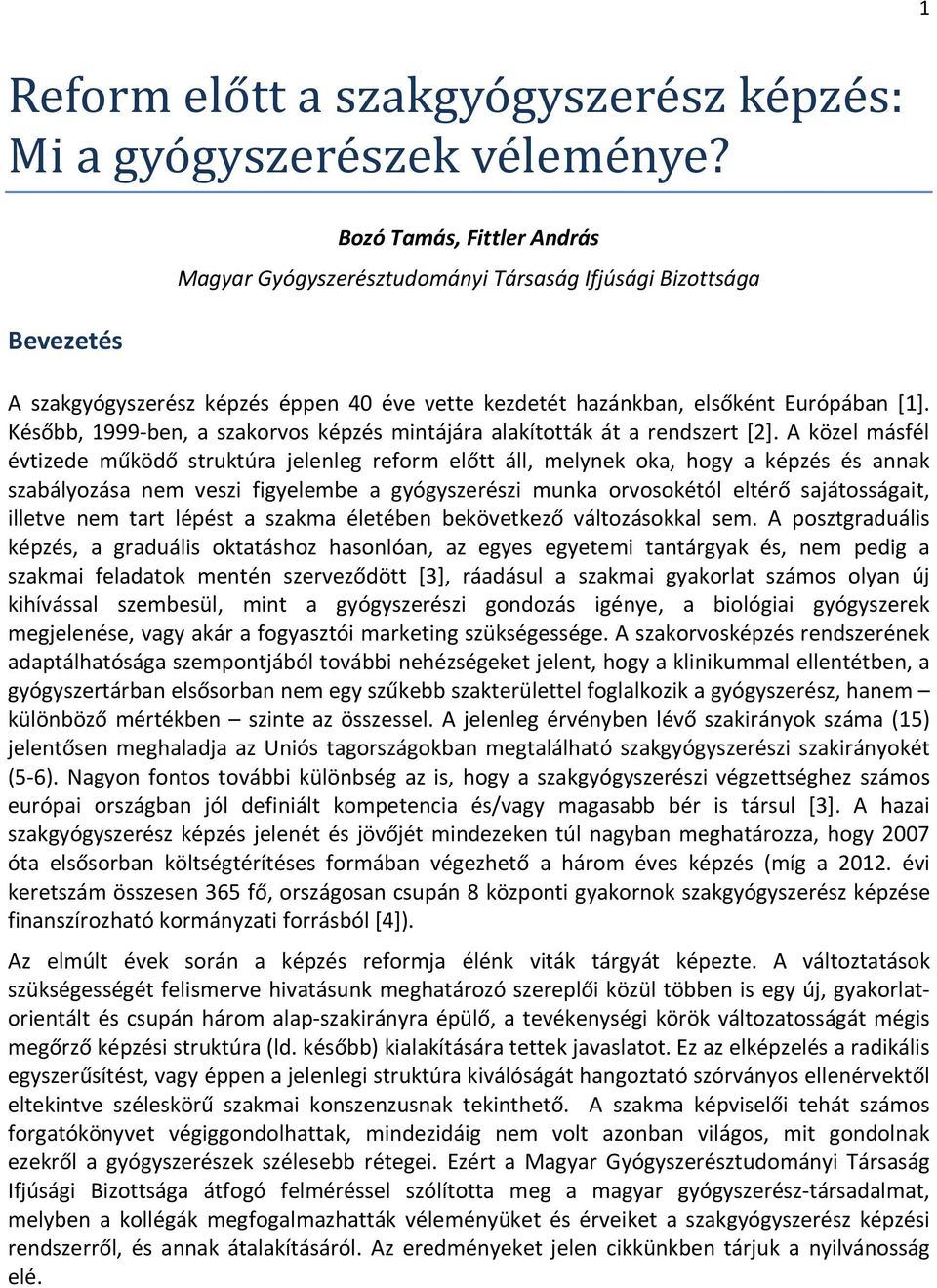 Később, 1999-ben, a szakorvos képzés mintájára alakították át a rendszert [2].