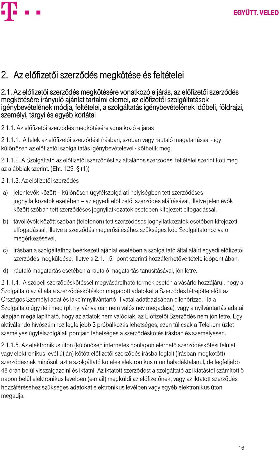 szolgáltatás igénybevételének időbeli, földrajzi, személyi, tárgyi és egyéb korlátai 2.1.