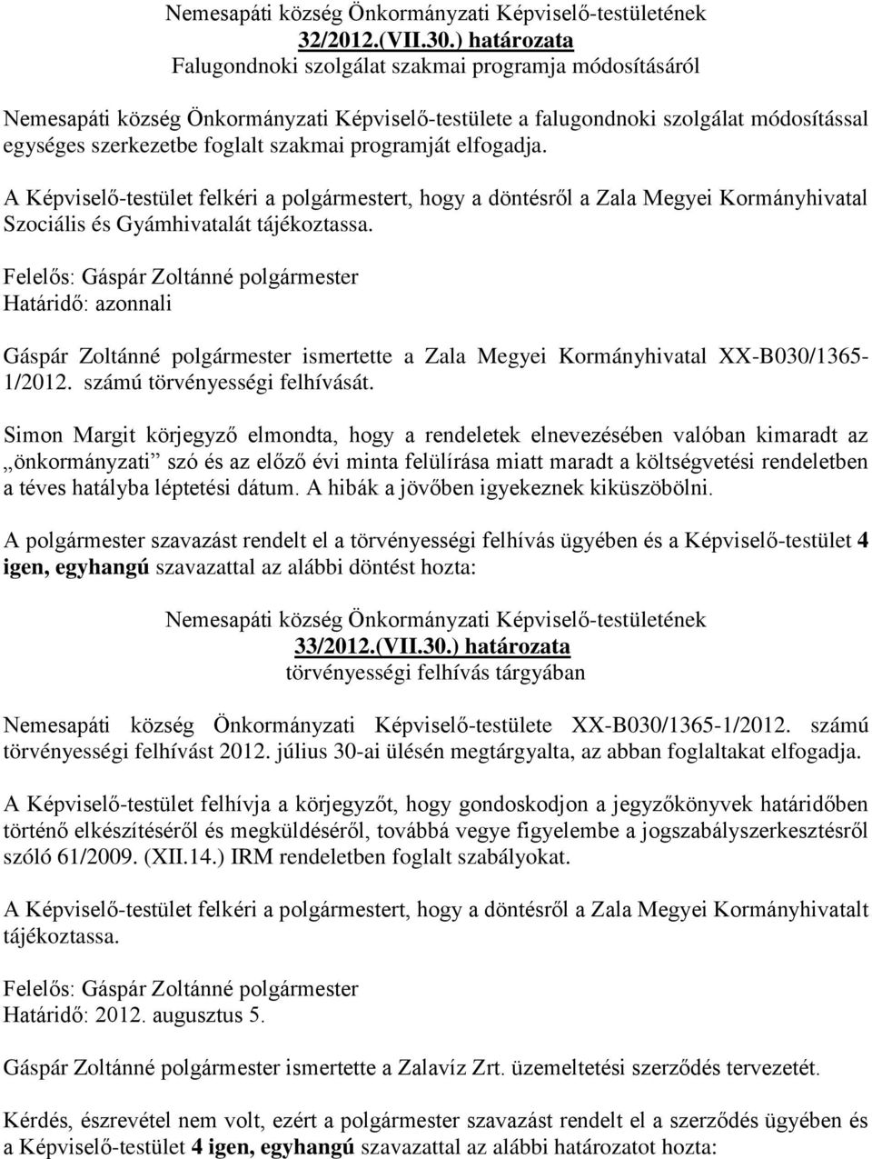 programját elfogadja. A Képviselő-testület felkéri a polgármestert, hogy a döntésről a Zala Megyei Kormányhivatal Szociális és Gyámhivatalát tájékoztassa.