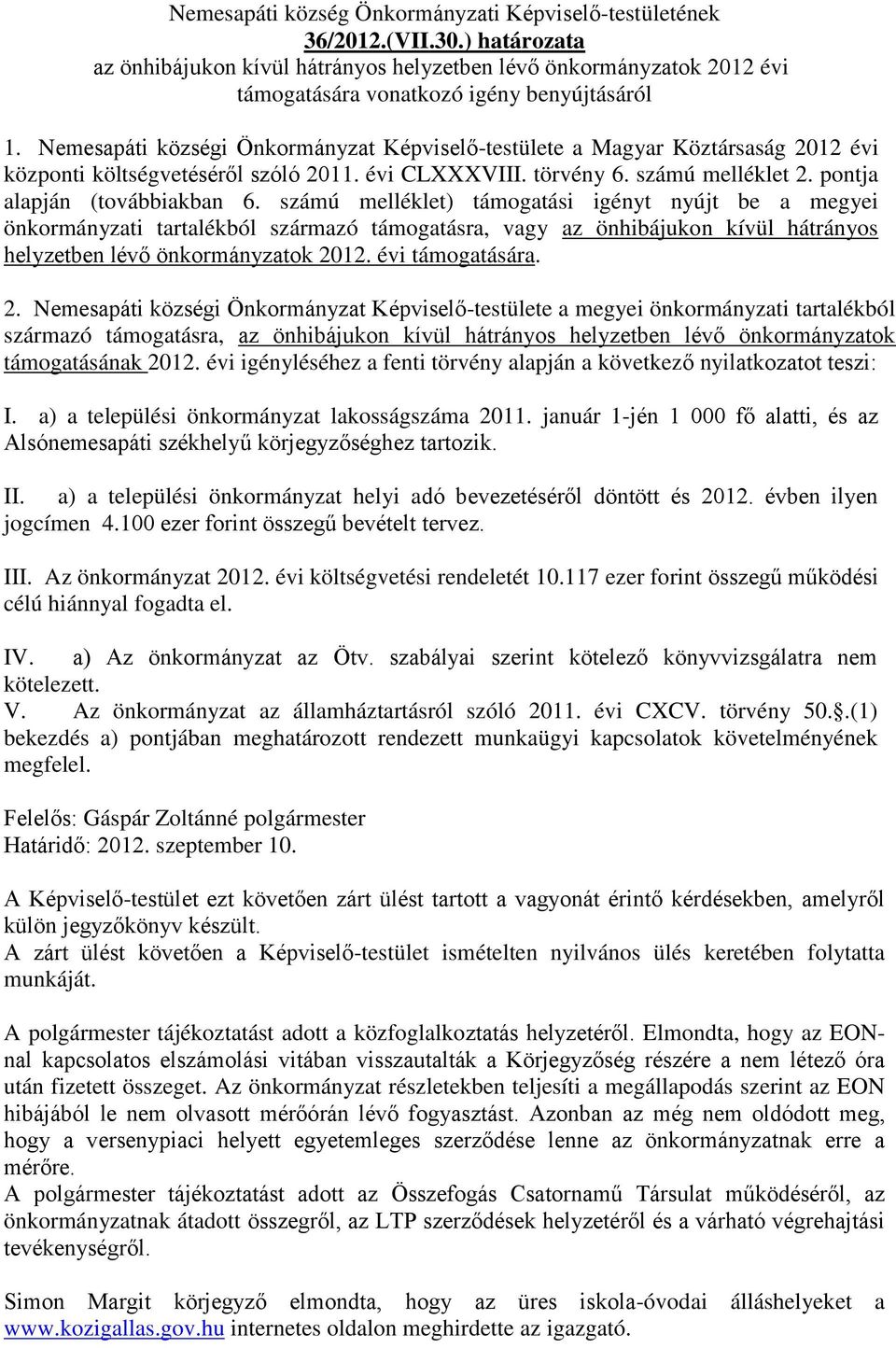 számú melléklet) támogatási igényt nyújt be a megyei önkormányzati tartalékból származó támogatásra, vagy az önhibájukon kívül hátrányos helyzetben lévő önkormányzatok 20