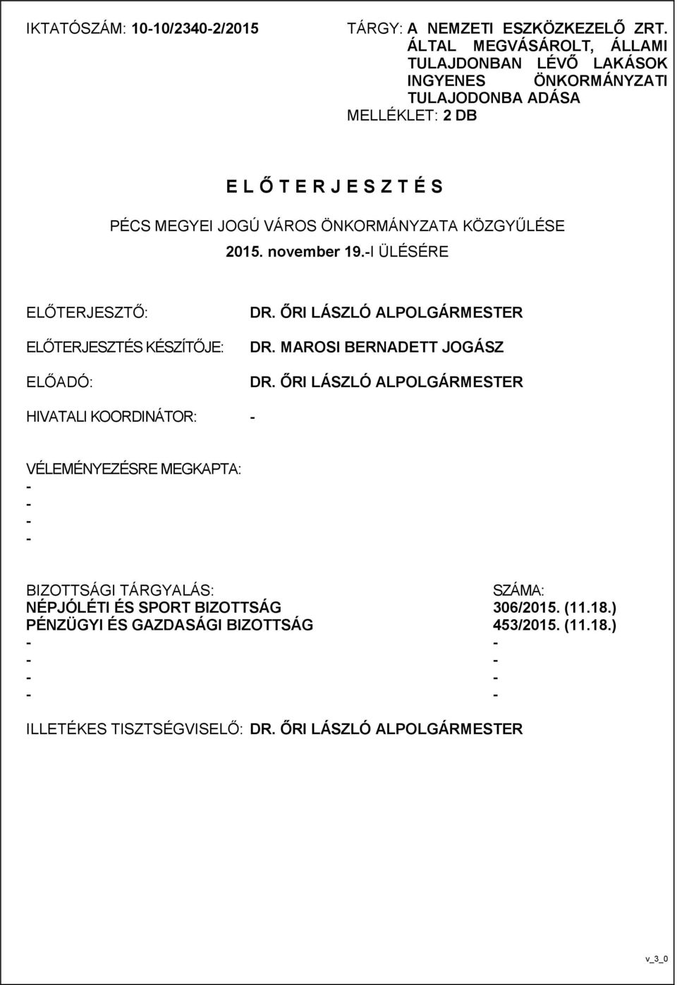 ÖNKORMÁNYZATA KÖZGYŰLÉSE 2015. november 19.I ÜLÉSÉRE ELŐTERJESZTŐ: ELŐTERJESZTÉS KÉSZÍTŐJE: ELŐADÓ: DR. ŐRI LÁSZLÓ ALPOLGÁRMESTER DR. MAROSI BERNADETT JOGÁSZ DR.