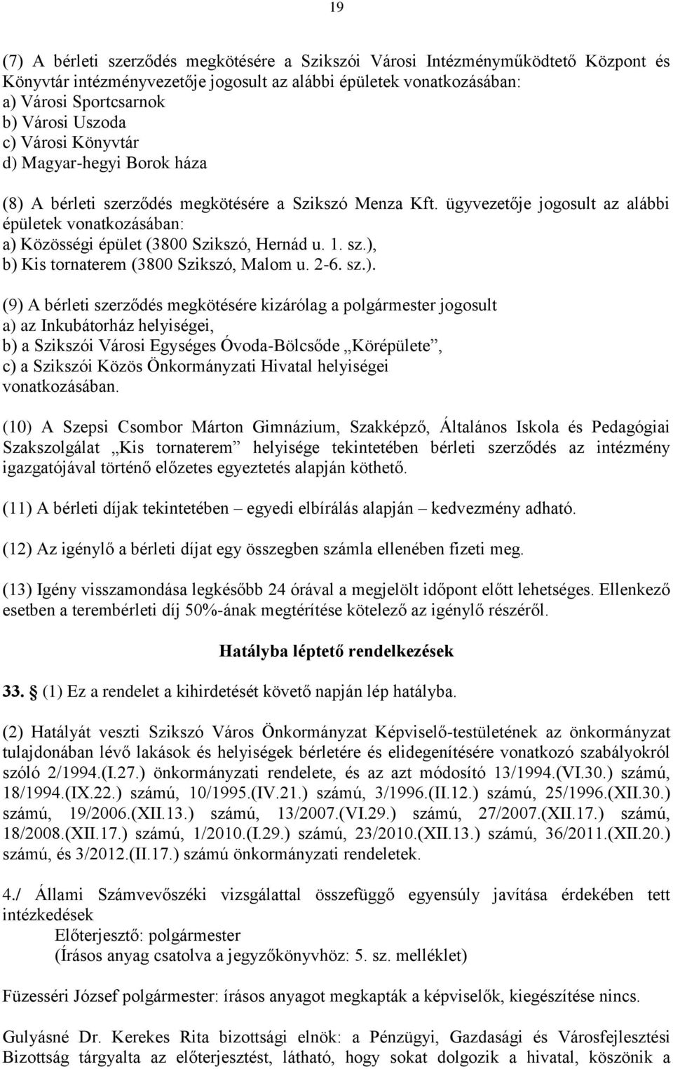 ügyvezetője jogosult az alábbi épületek vonatkozásában: a) 