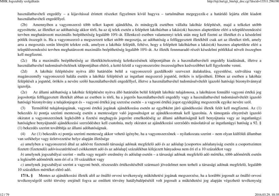 telek esetén a felépített lakóházban a lakás(ok) hasznos alapterülete eléri a településrendezési tervben meghatározott maximális beépíthetőség legalább 10%-át.