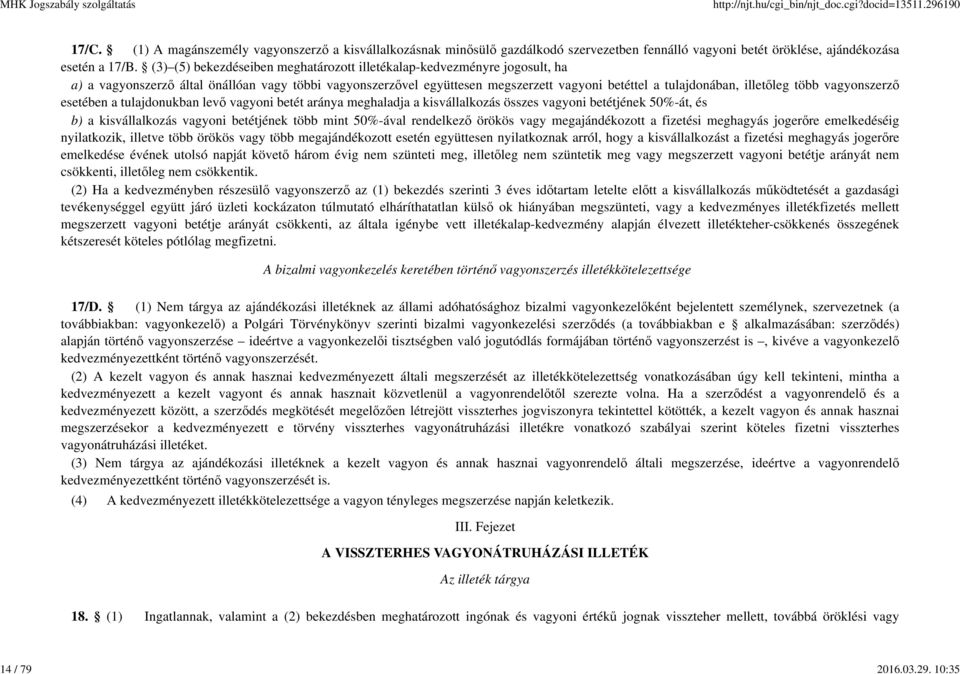 több vagyonszerző esetében a tulajdonukban levő vagyoni betét aránya meghaladja a kisvállalkozás összes vagyoni betétjének 50%-át, és b) a kisvállalkozás vagyoni betétjének több mint 50%-ával