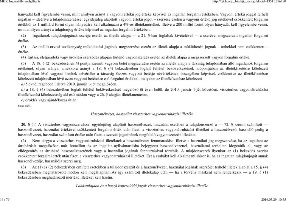 milliárd forint olyan hányadára kell alkalmazni a 4%-os illetékmértéket, illetve a 200 millió forint olyan hányadát kell figyelembe venni, mint amilyen arányt a tulajdonjog értéke képvisel az