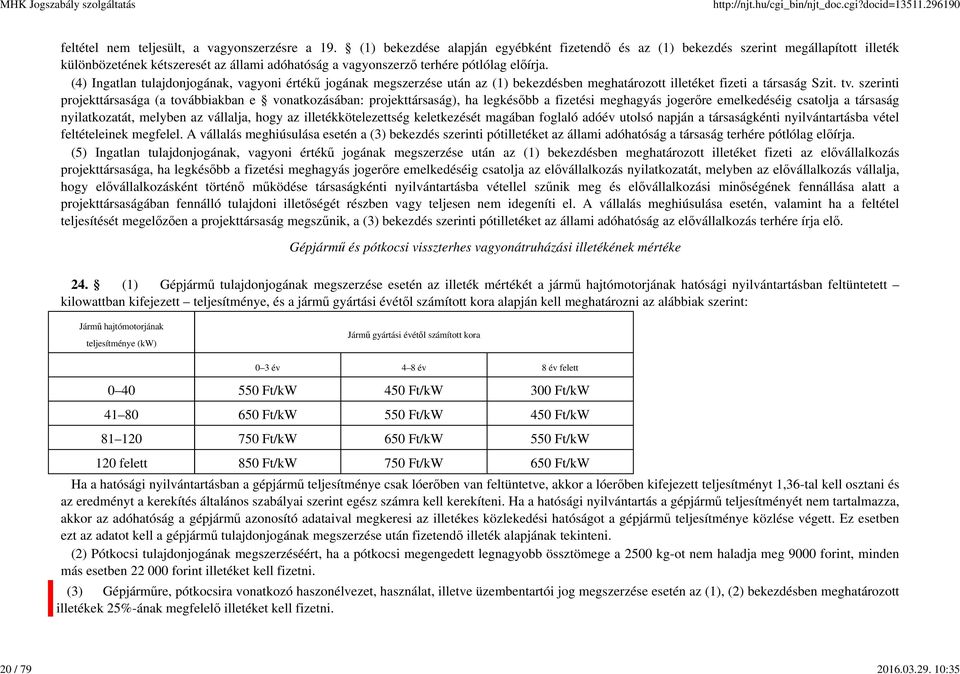 (4) Ingatlan tulajdonjogának, vagyoni értékű jogának megszerzése után az (1) bekezdésben meghatározott illetéket fizeti a társaság Szit. tv.