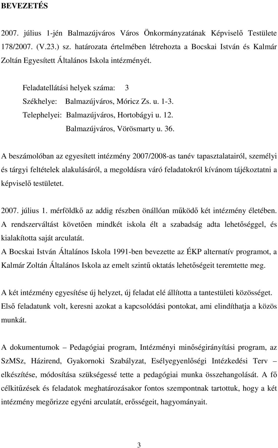 Telephelyei: Balmazújváros, Hortobágyi u. 12. Balmazújváros, Vörösmarty u. 36.