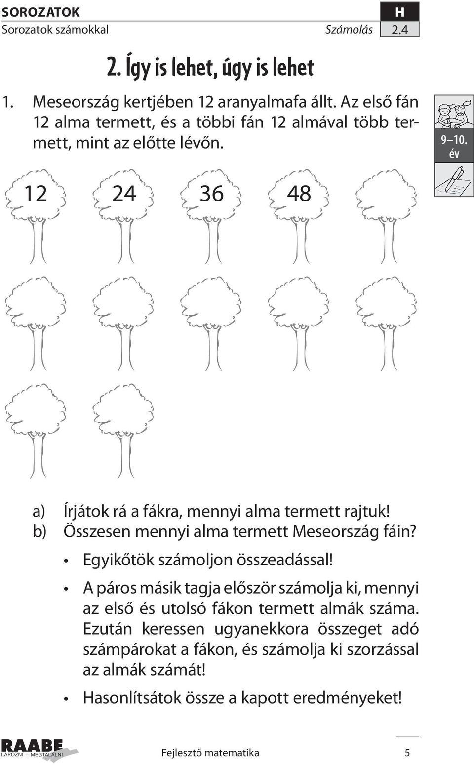 12 24 36 48 a) Írjátok rá a fákra, mennyi alma termett rajtuk! b) Összesen mennyi alma termett Meseország fáin?