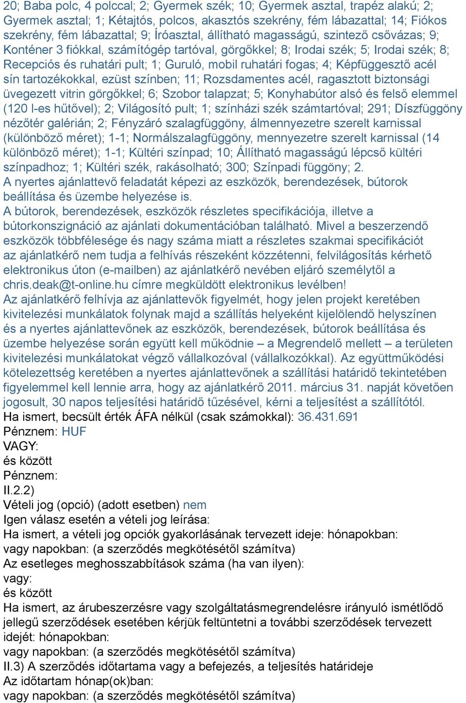 fogas; 4; Képfüggesztő acél sín tartozékokkal, ezüst színben; 11; Rozsdamentes acél, ragasztott biztonsági üvegezett vitrin görgőkkel; 6; Szobor talapzat; 5; Konyhabútor alsó és felső elemmel (120