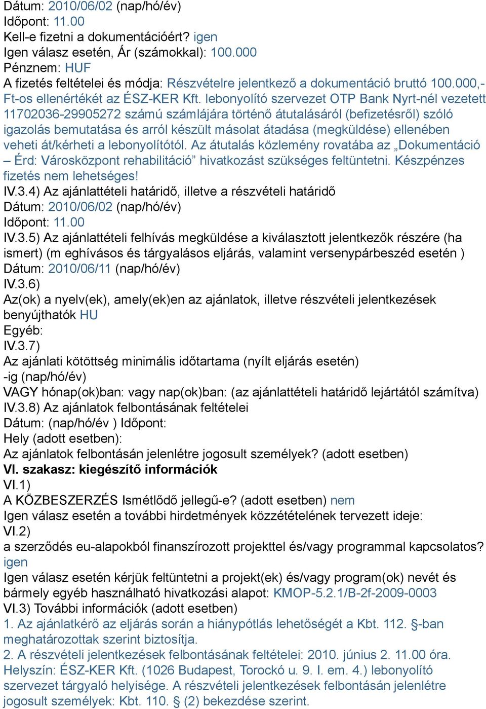 lebonyolító szervezet OTP Bank Nyrt-nél vezetett 11702036-29905272 számú számlájára történő átutalásáról (befizetésről) szóló igazolás bemutatása és arról készült másolat átadása (megküldése)