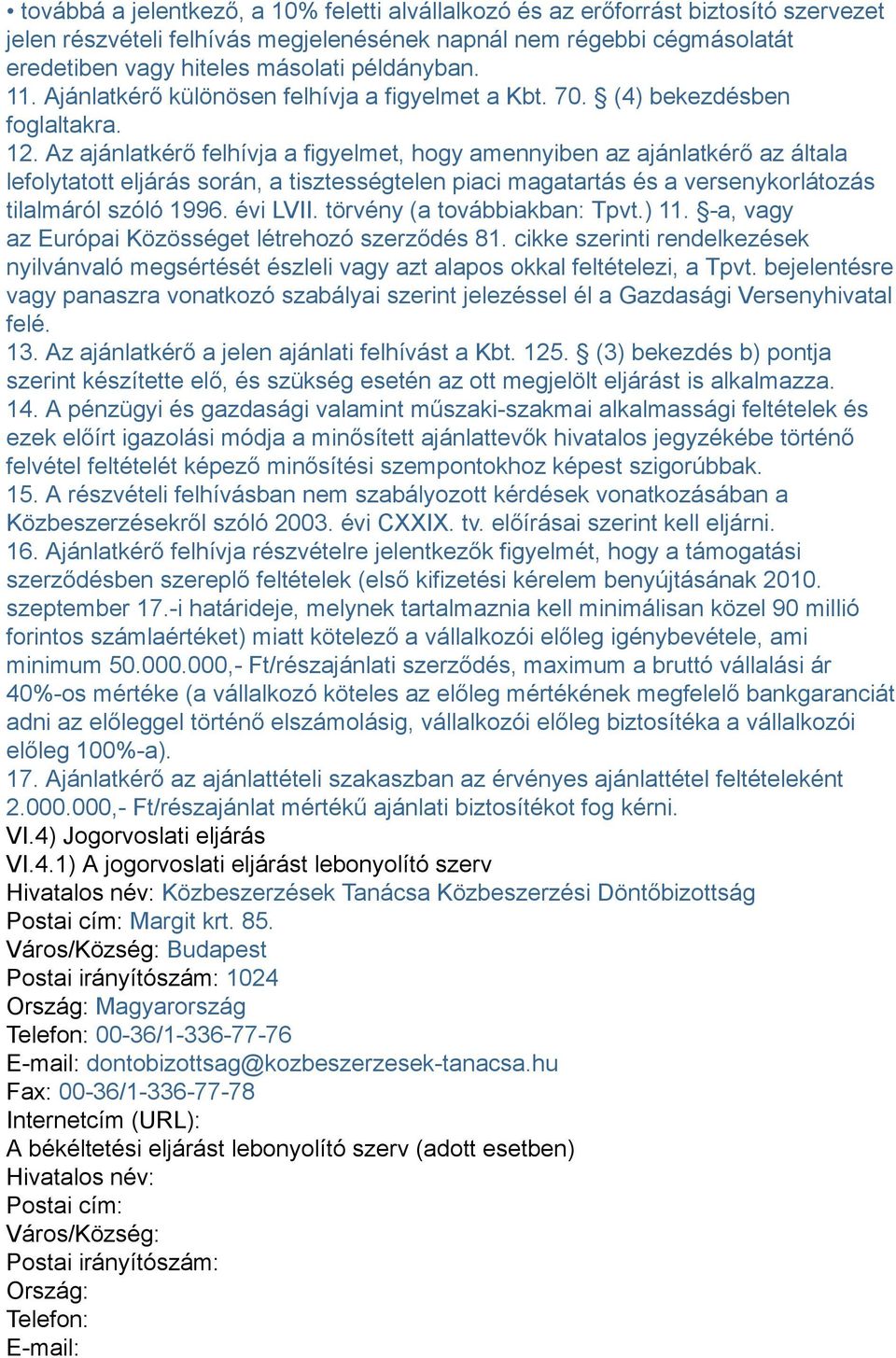 Az ajánlatkérő felhívja a figyelmet, hogy amennyiben az ajánlatkérő az általa lefolytatott eljárás során, a tisztességtelen piaci magatartás és a versenykorlátozás tilalmáról szóló 1996. évi LVII.