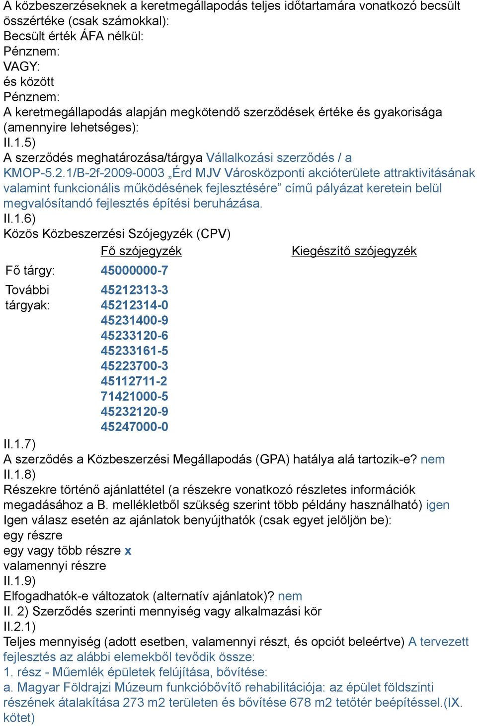 1/B-2f-2009-0003 Érd MJV Városközponti akcióterülete attraktivitásának valamint funkcionális működésének fejlesztésére című pályázat keretein belül megvalósítandó fejlesztés építési beruházása.