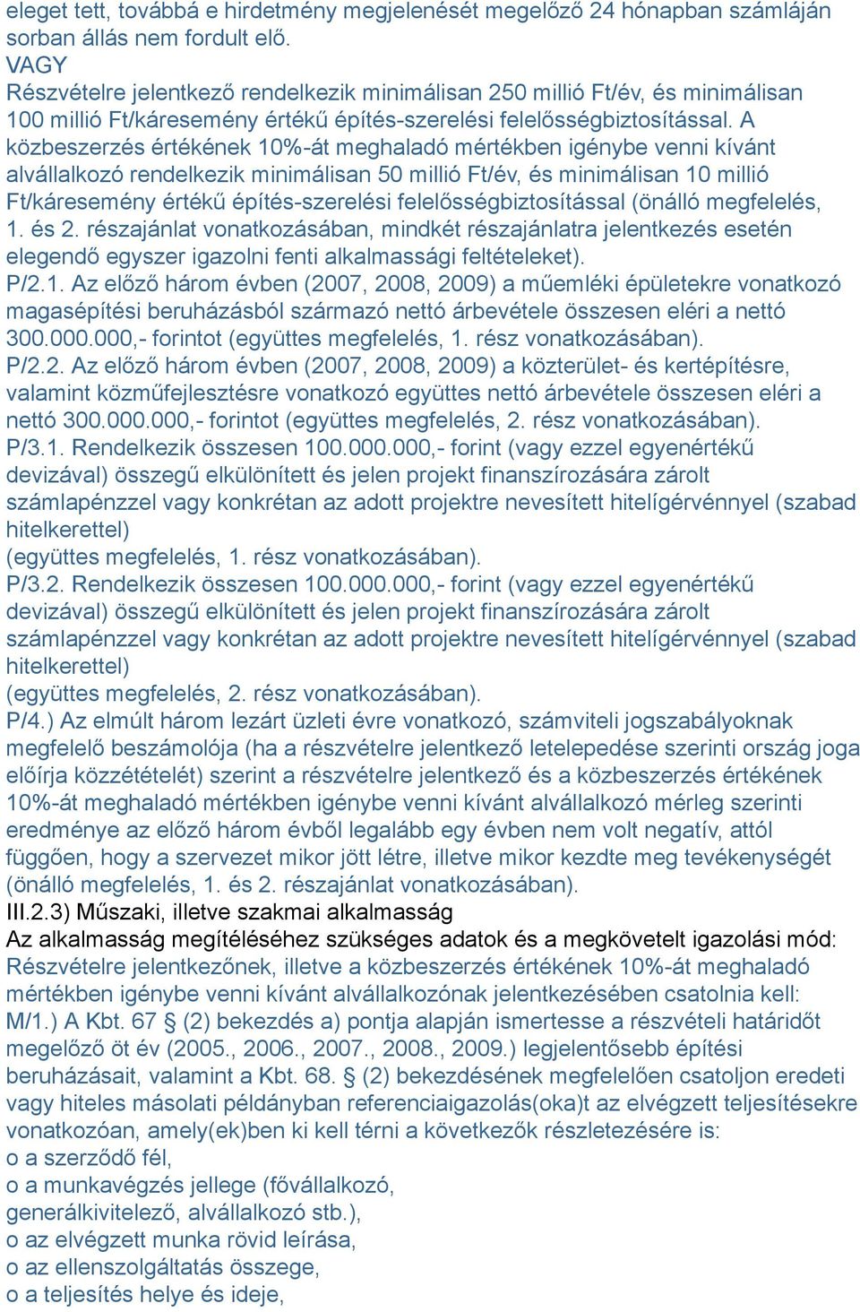 A közbeszerzés értékének 10%-át meghaladó mértékben igénybe venni kívánt alvállalkozó rendelkezik minimálisan 50 millió Ft/év, és minimálisan 10 millió Ft/káresemény értékű építés-szerelési