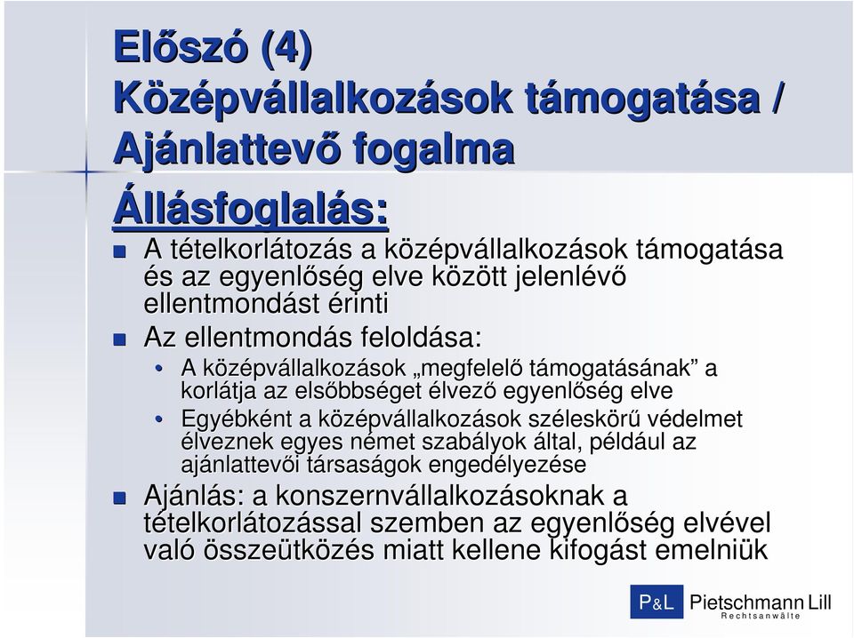 egyenlıség g elve Egyébk bként a középvk pvállalkozások szélesk leskörő védelmet élveznek egyes német n szabályok által, példp ldául az ajánlattev nlattevıi i társast rsaságok
