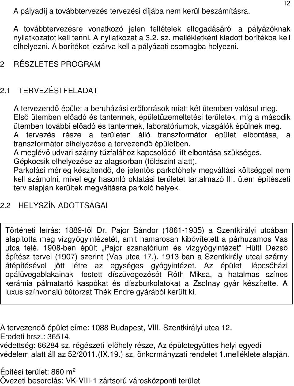 1 TERVEZÉSI FELADAT A tervezendő épület a beruházási erőforrások miatt két ütemben valósul meg.