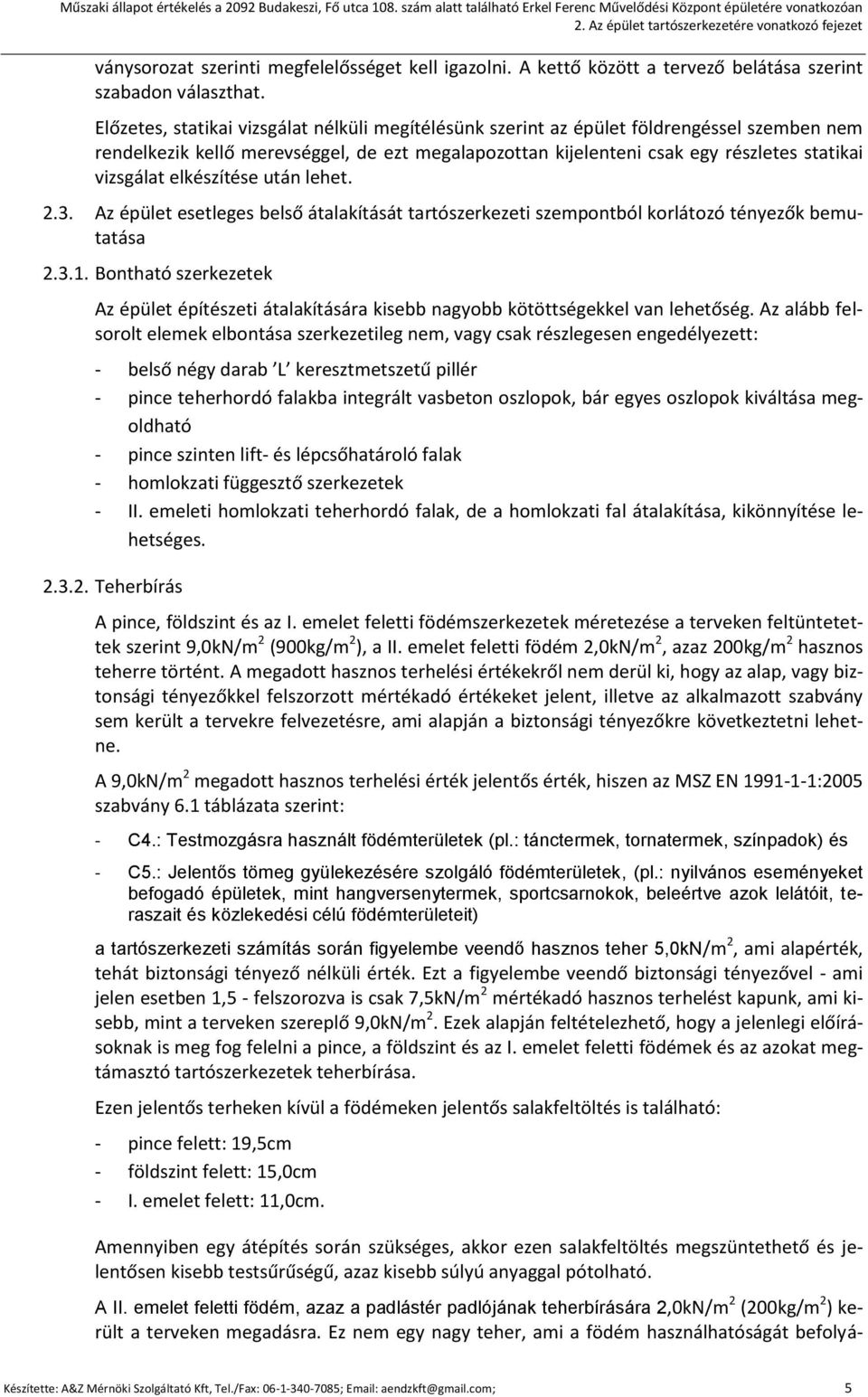 elkészítése után lehet. 2.3. Az épület esetleges belső átalakítását tartószerkezeti szempontból korlátozó tényezők bemutatása 2.3.1.