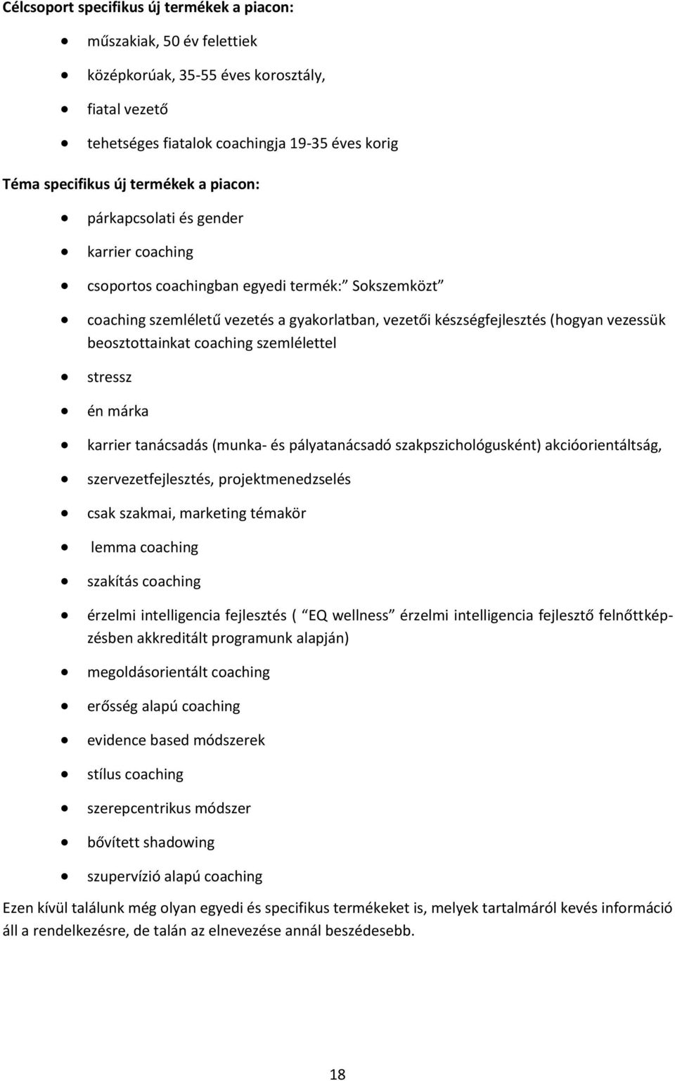 beosztottainkat coaching szemlélettel stressz én márka karrier tanácsadás (munka- és pályatanácsadó szakpszichológusként) akcióorientáltság, szervezetfejlesztés, projektmenedzselés csak szakmai,