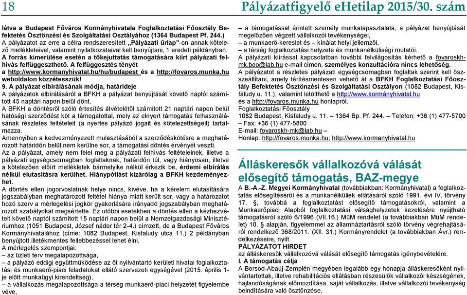 A forrás kimerülése esetén a tőkejuttatás támogatására kiírt pályázati felhívás felfüggeszthető. A felfüggesztés tényét a http://www.kormanyhivatal.hu/hu/budapest és a http://fovaros.munka.