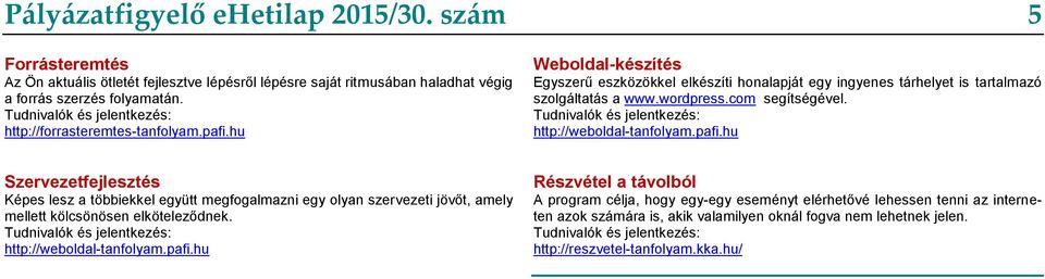 com segítségével. Tudnivalók és jelentkezés: http://weboldal-tanfolyam.pafi.