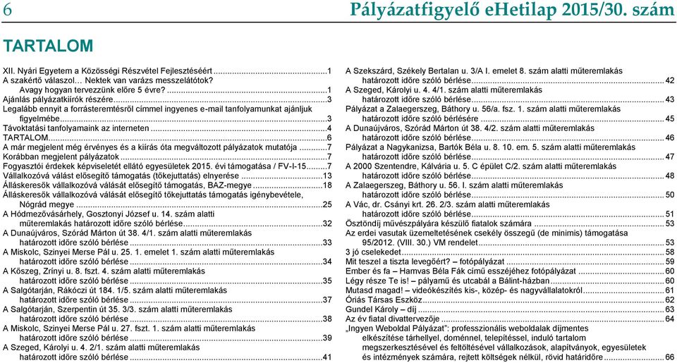 ..6 A már megjelent még érvényes és a kiírás óta megváltozott pályázatok mutatója...7 Korábban megjelent pályázatok...7 Fogyasztói érdekek képviseletét ellátó egyesületek 2015.