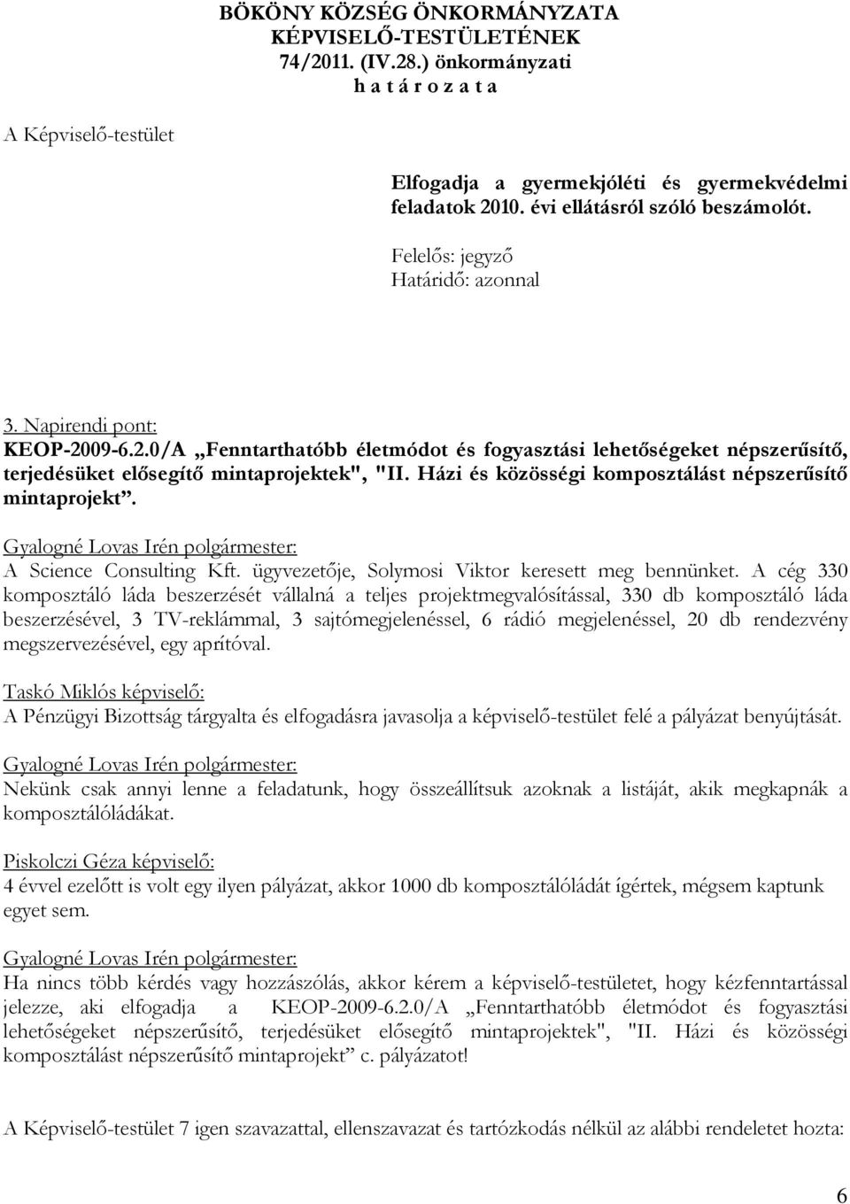 09-6.2.0/A,,Fenntarthatóbb életmódot és fogyasztási lehetőségeket népszerűsítő, terjedésüket elősegítő mintaprojektek", "II. Házi és közösségi komposztálást népszerűsítő mintaprojekt.