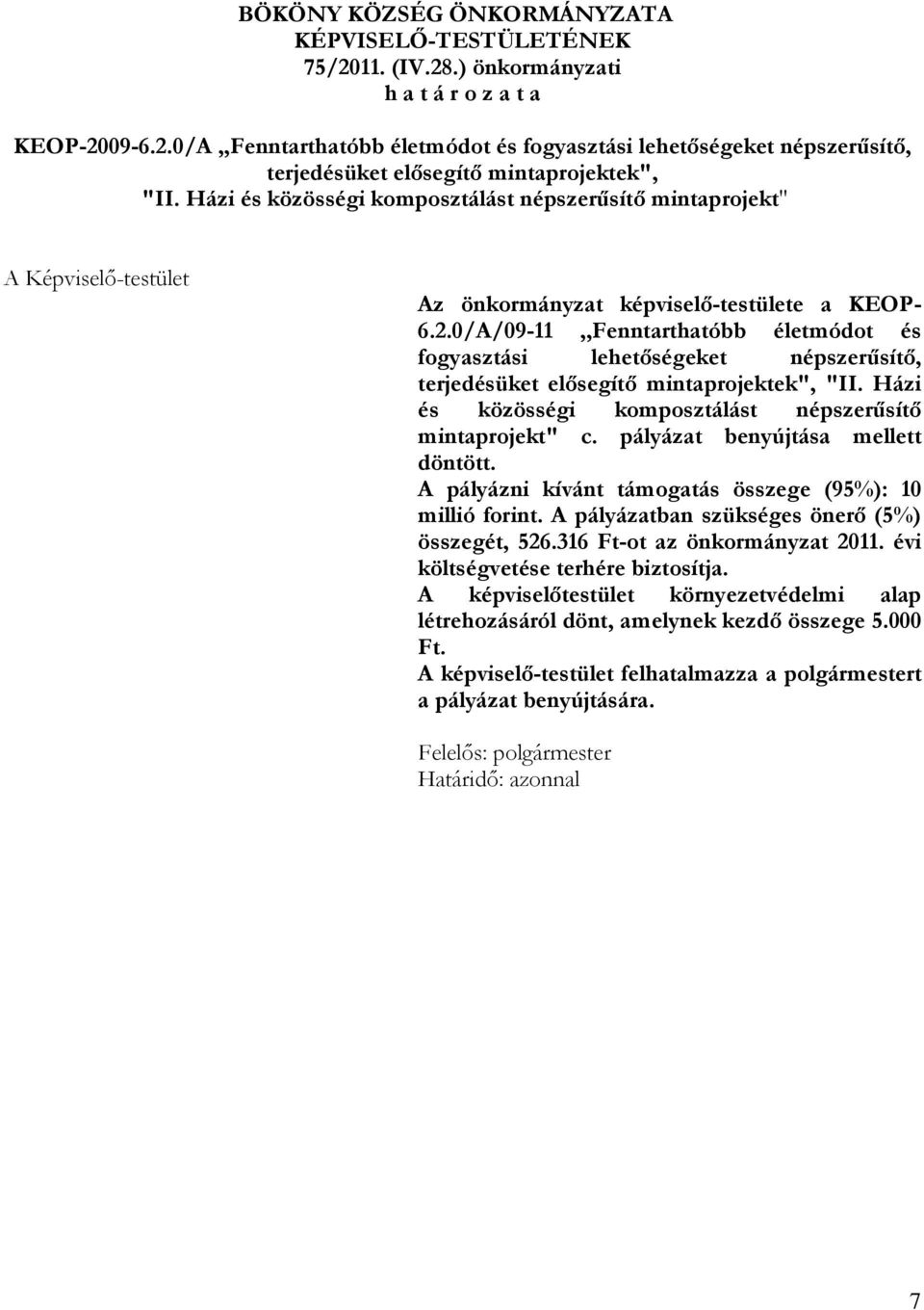 0/A/09-11,,Fenntarthatóbb életmódot és fogyasztási lehetőségeket népszerűsítő, terjedésüket elősegítő mintaprojektek", "II. Házi és közösségi komposztálást népszerűsítő mintaprojekt" c.