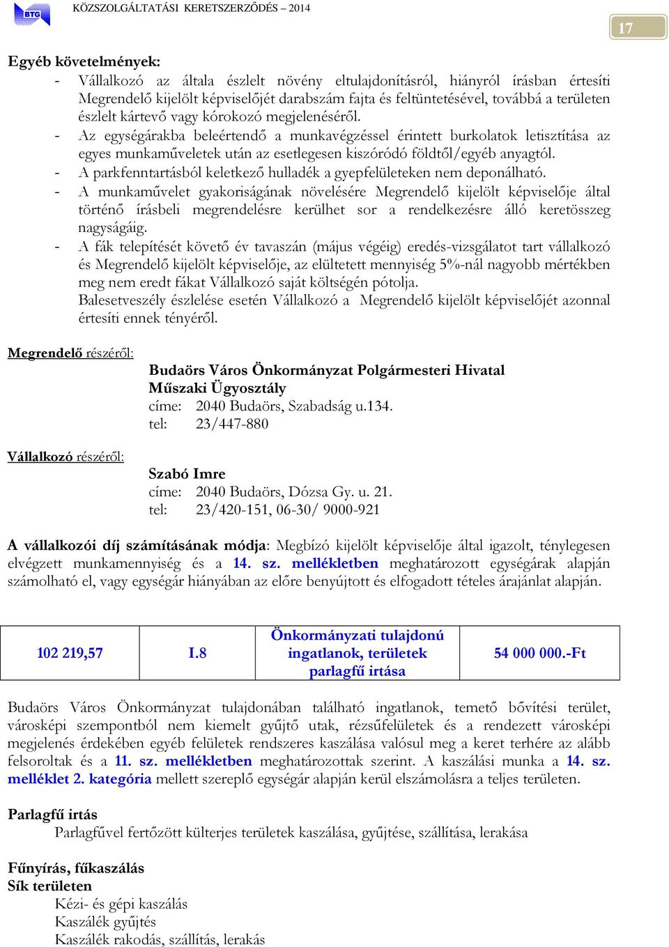 - Az egységárakba beleértendő a munkavégzéssel érintett burkolatok letisztítása az egyes munkaműveletek után az esetlegesen kiszóródó földtől/egyéb anyagtól.