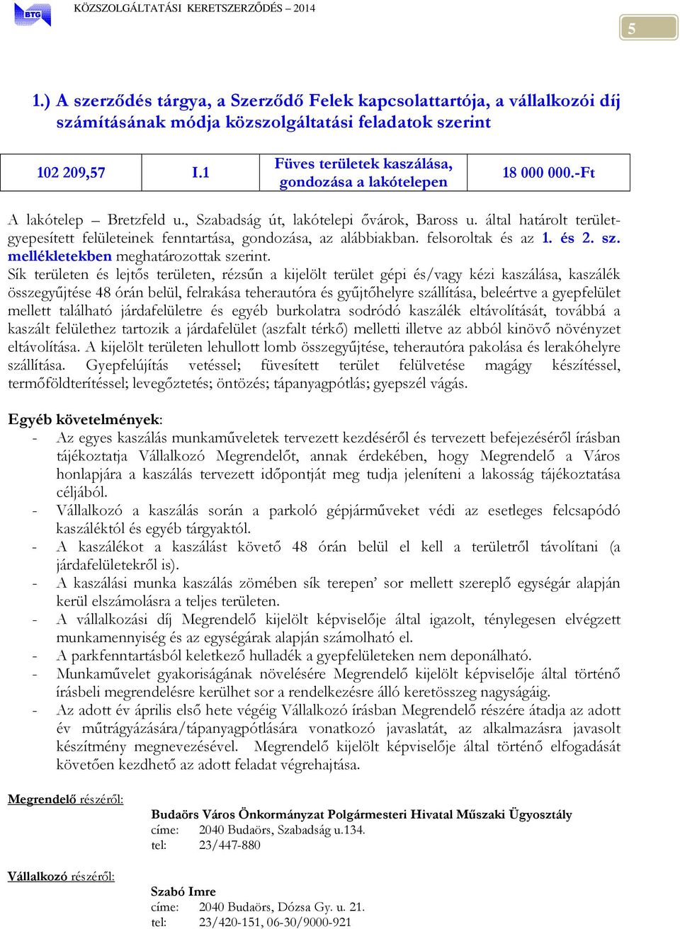 által határolt területgyepesített felületeinek fenntartása, gondozása, az alábbiakban. felsoroltak és az 1. és 2. sz. mellékletekben meghatározottak szerint.