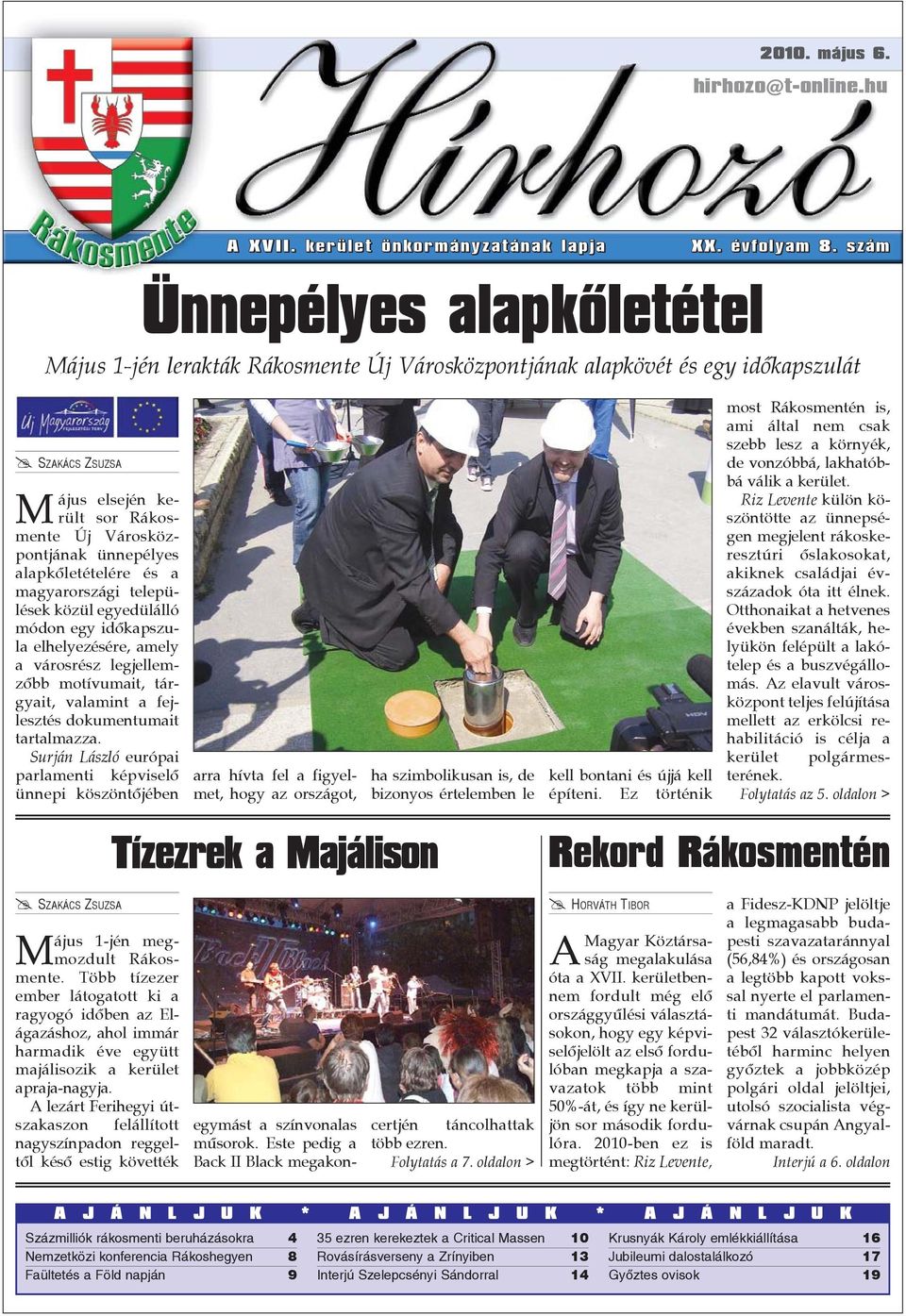 alapkõletételére és a magyarországi települések közül egyedülálló módon egy idõkapszula elhelyezésére, amely a városrész legjellemzõbb motívumait, tárgyait, valamint a fejlesztés dokumentumait
