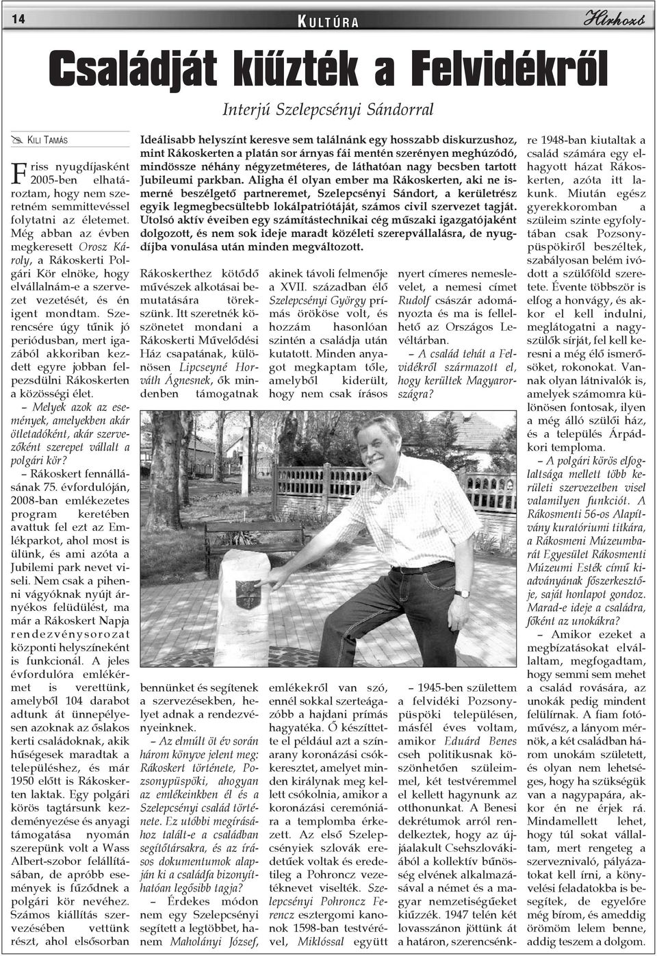 Szerencsére úgy tûnik jó periódusban, mert igazából akkoriban kezdett egyre jobban felpezsdülni Rákoskerten a közösségi élet.