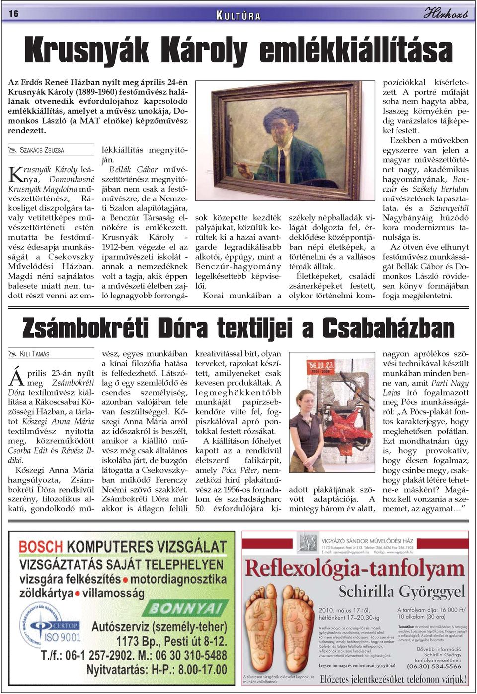 SZAKÁCS ZSUZSA Krusnyák Károly leánya, Domonkosné Krusnyák Magdolna mûvészettörténész, Rákosliget díszpolgára tavaly vetítettképes mûvészettörténeti estén mutatta be festõmûvész édesapja munkásságát